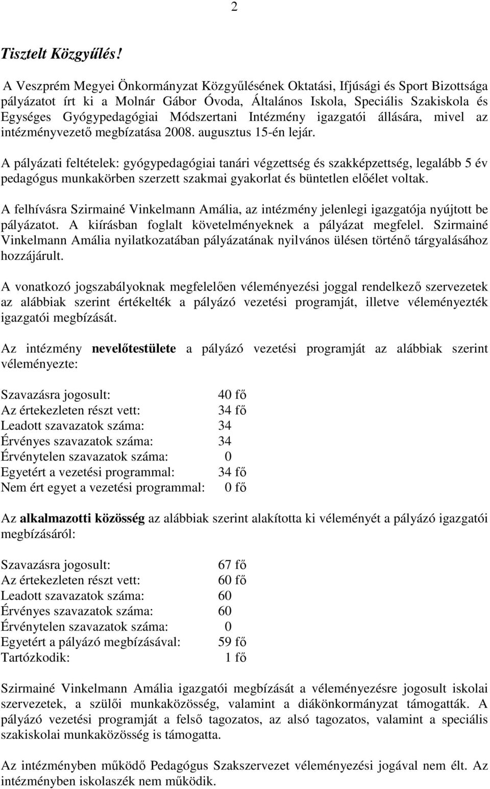 Módszertani Intézmény igazgatói állására, mivel az intézményvezető megbízatása 2008. augusztus 15-én lejár.