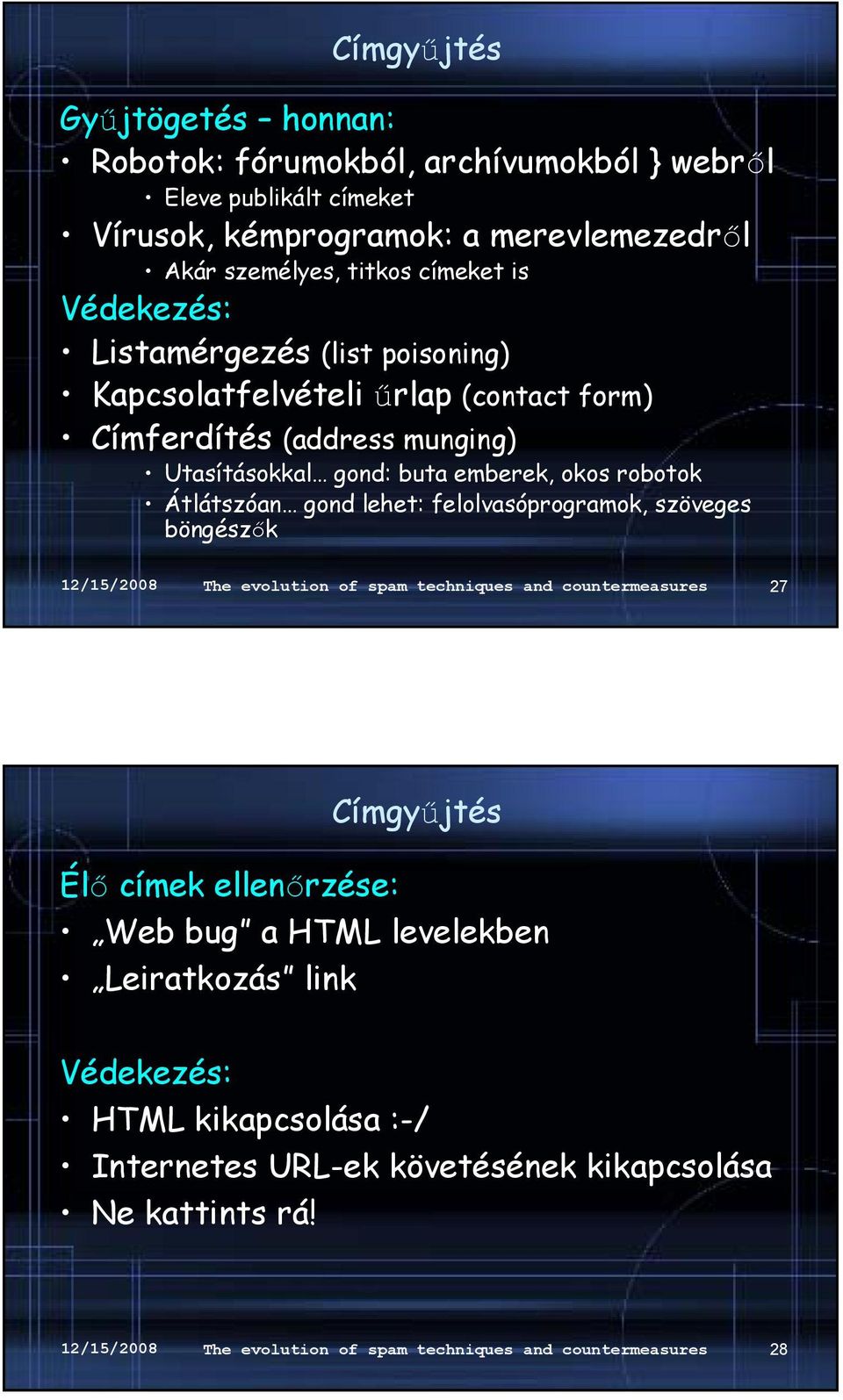 lehet: felolvasóprogramok, szöveges böngészők 12/15/2008 The evolution of spam techniques and countermeasures 27 Címgyűjtés Élő címek ellenőrzése: Web bug a HTML levelekben