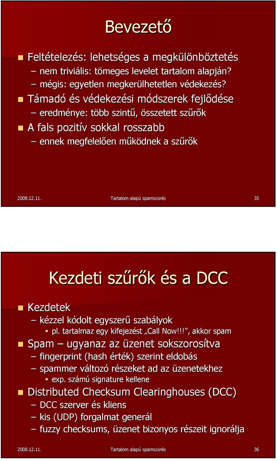 Tartalom alapú spamszűrés 35 Kezdeti szűrők és s a DCC Kezdetek kézzel kódolt k egyszerű szabályok pl. tartalmaz egy kifejezést Call Now!