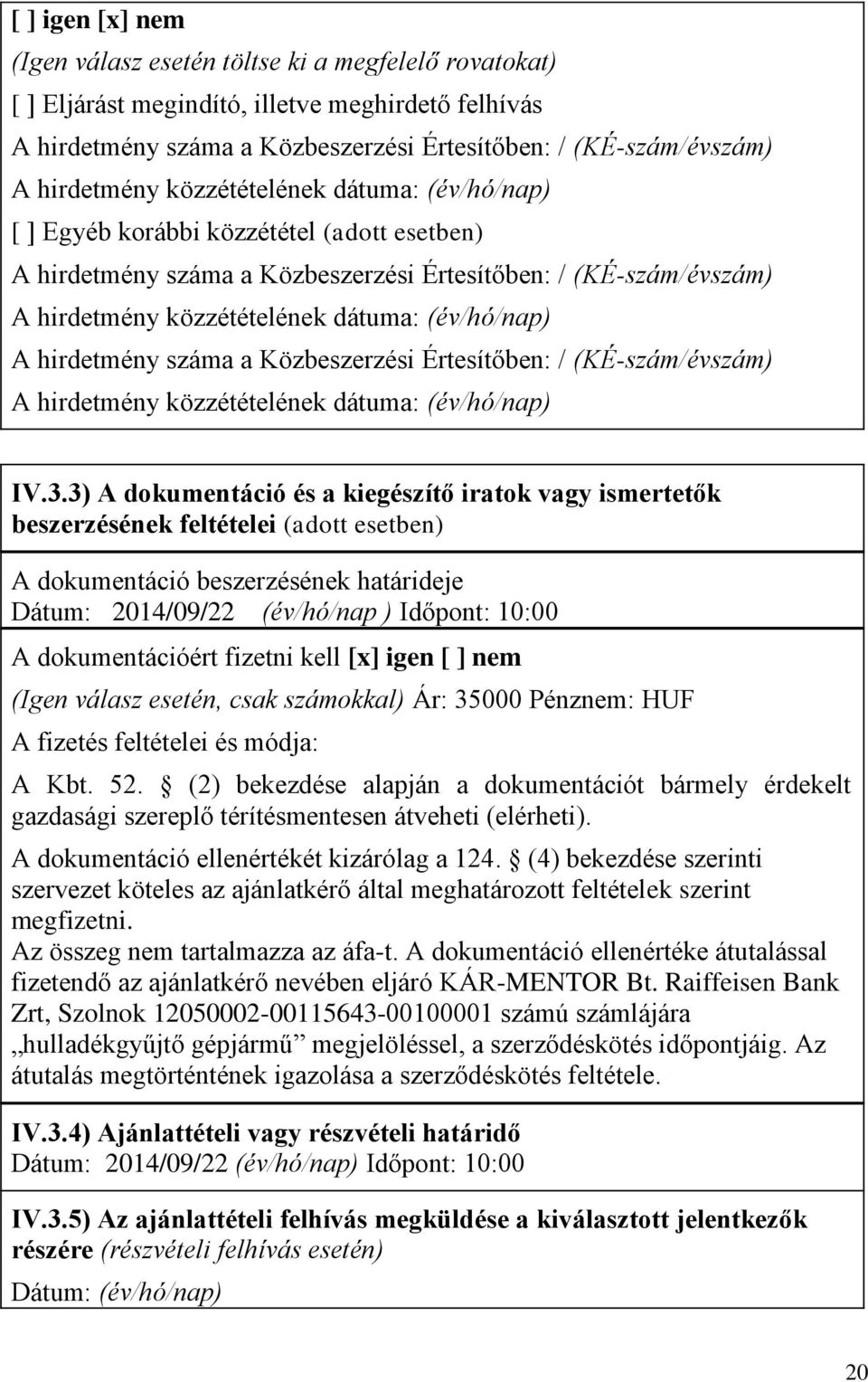 (év/hó/nap) A hirdetmény száma a Közbeszerzési Értesítőben: / (KÉ-szám/évszám) A hirdetmény közzétételének dátuma: (év/hó/nap) IV.3.