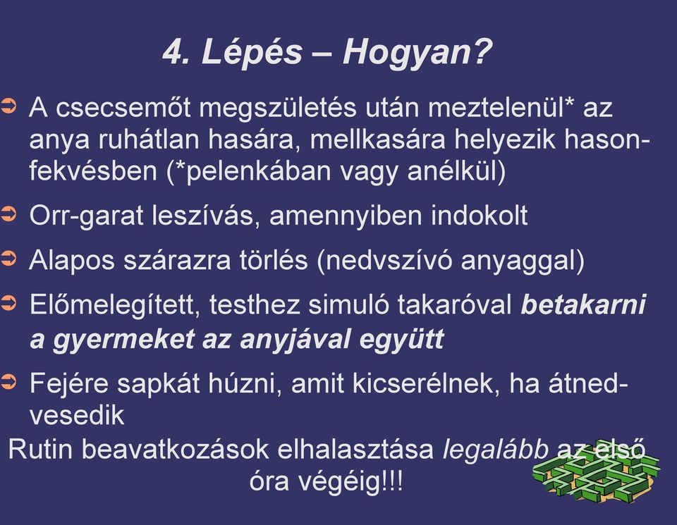 (*pelenkában vagy anélkül) Orr-garat leszívás, amennyiben indokolt Alapos szárazra törlés (nedvszívó