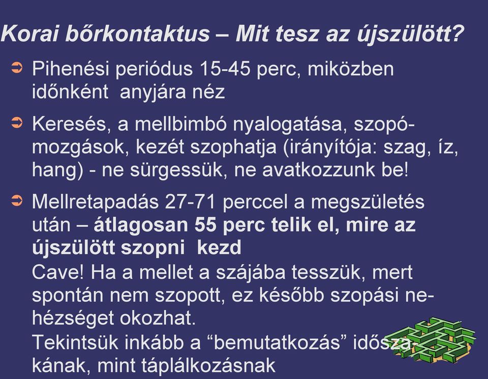 (irányítója: szag, íz, hang) - ne sürgessük, ne avatkozzunk be!