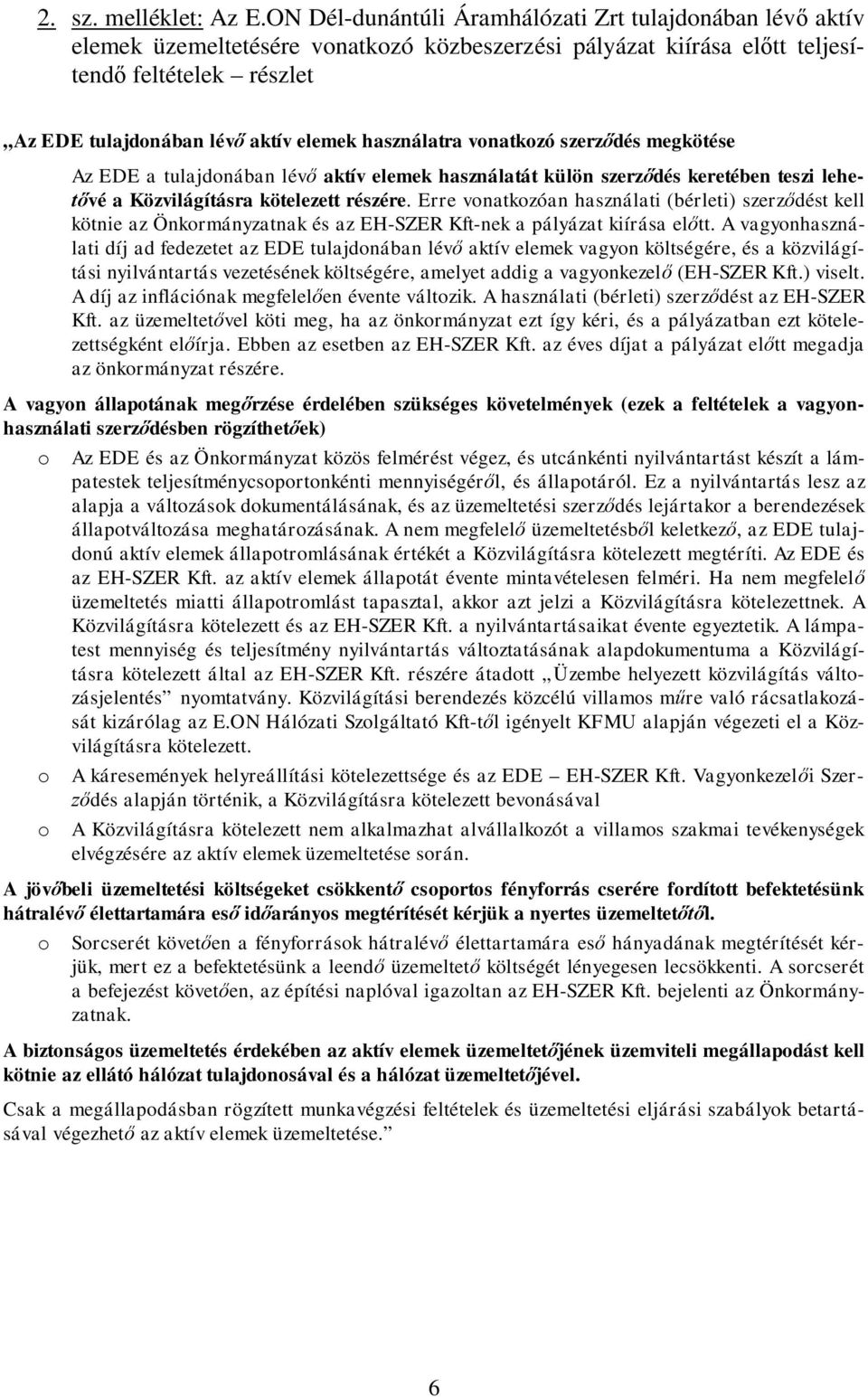 használatra vonatkozó szerződés megkötése Az EDE a tulajdonában lévő aktív elemek használatát külön szerződés keretében teszi lehetővé a Közvilágításra kötelezett részére.