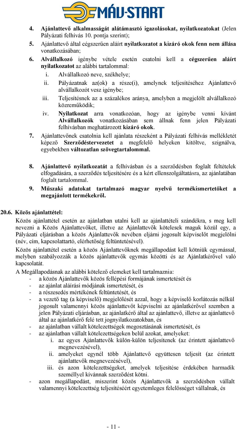 Alvállalkozó igénybe vétele esetén csatolni kell a cégszerűen aláírt nyilatkozatot az alábbi tartalommal: i. Alvállalkozó neve, székhelye; ii.