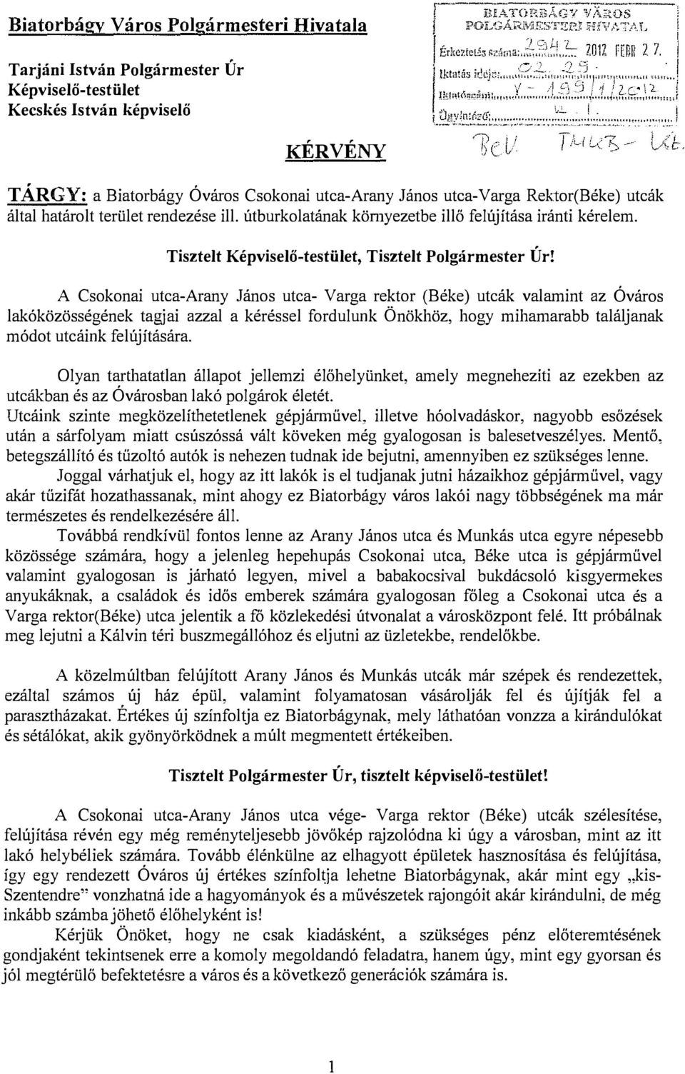 A Csokonai utca-arany János utca- Varga rektor (Béke) utcák valamint az Ó város lakóközösségének tagjai azzal a kéréssel fordulunk Önökhöz, hogy mihan1arabb találjanak módot utcáink felújítására.