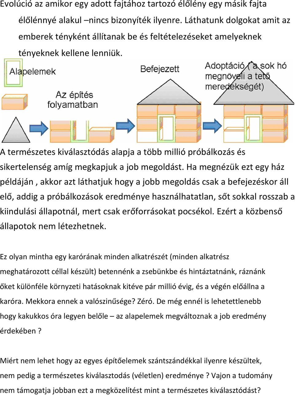 A természetes kiválasztódás alapja a több millió próbálkozás és sikertelenség amíg megkapjuk a job megoldást.