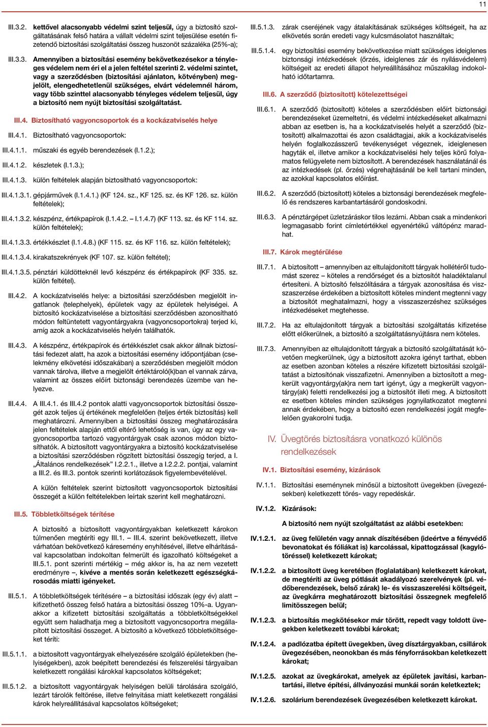 (25%-a); III.3.3. Amennyiben a biztosítási esemény bekövetkezésekor a tényleges védelem nem éri el a jelen feltétel szerinti 2.