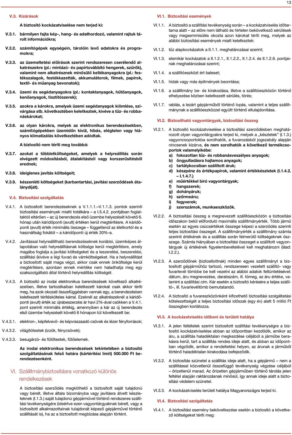 : mintázó- és papírtovábbító hengerek, szűrők), valamint nem alkatrésznek minősülő kellékanyagokra (pl.