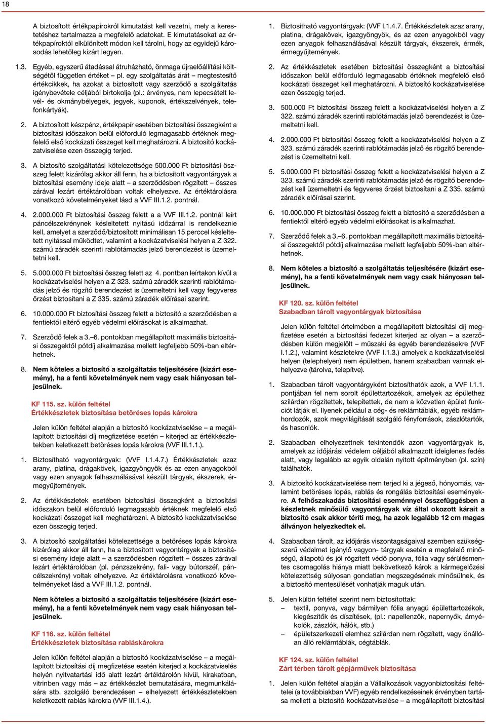 Egyéb, egyszerű átadással átruházható, önmaga újraelőállítási költségétől független értéket pl.