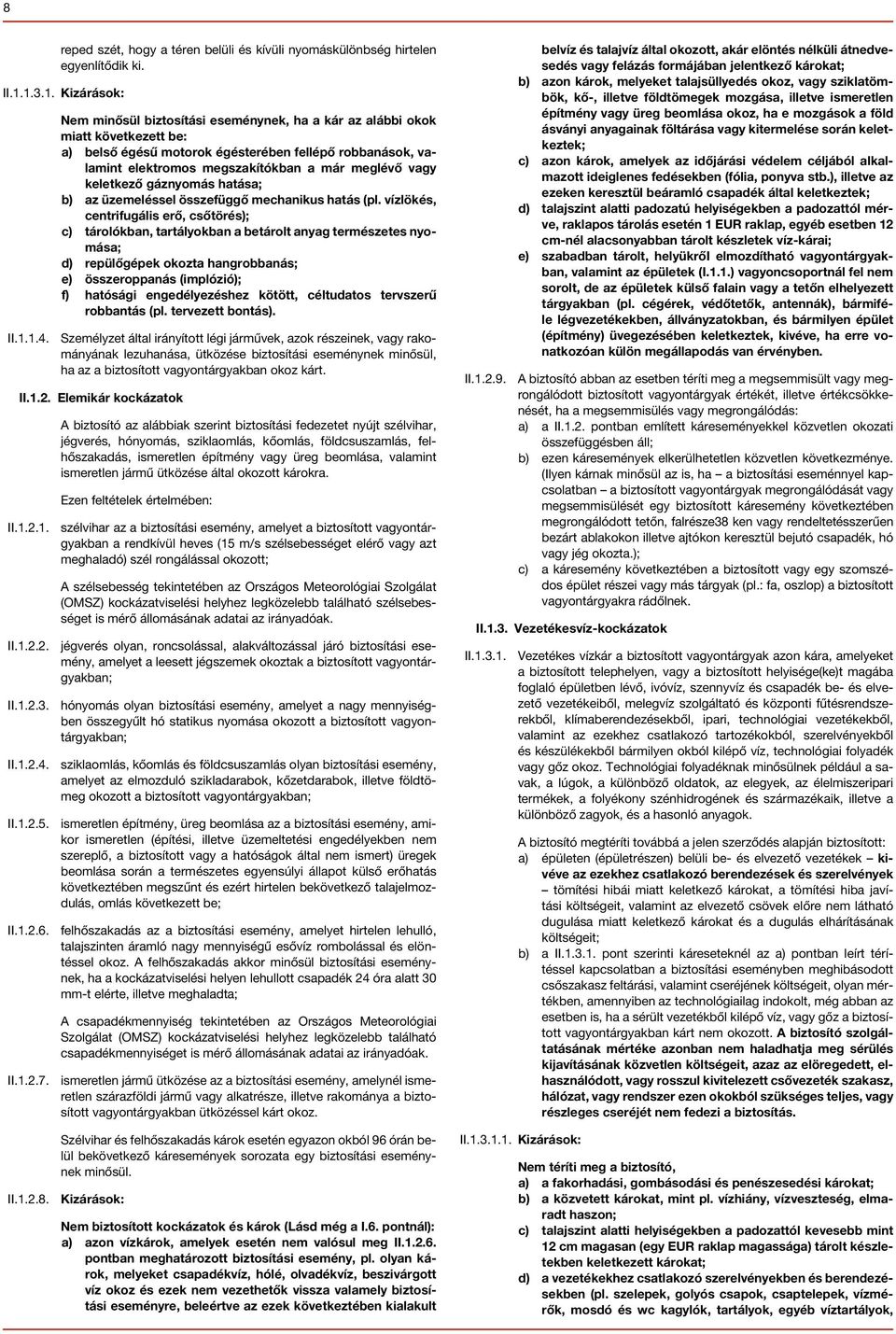 meglévő vagy keletkező gáznyomás hatása; b) az üzemeléssel összefüggő mechanikus hatás (pl.