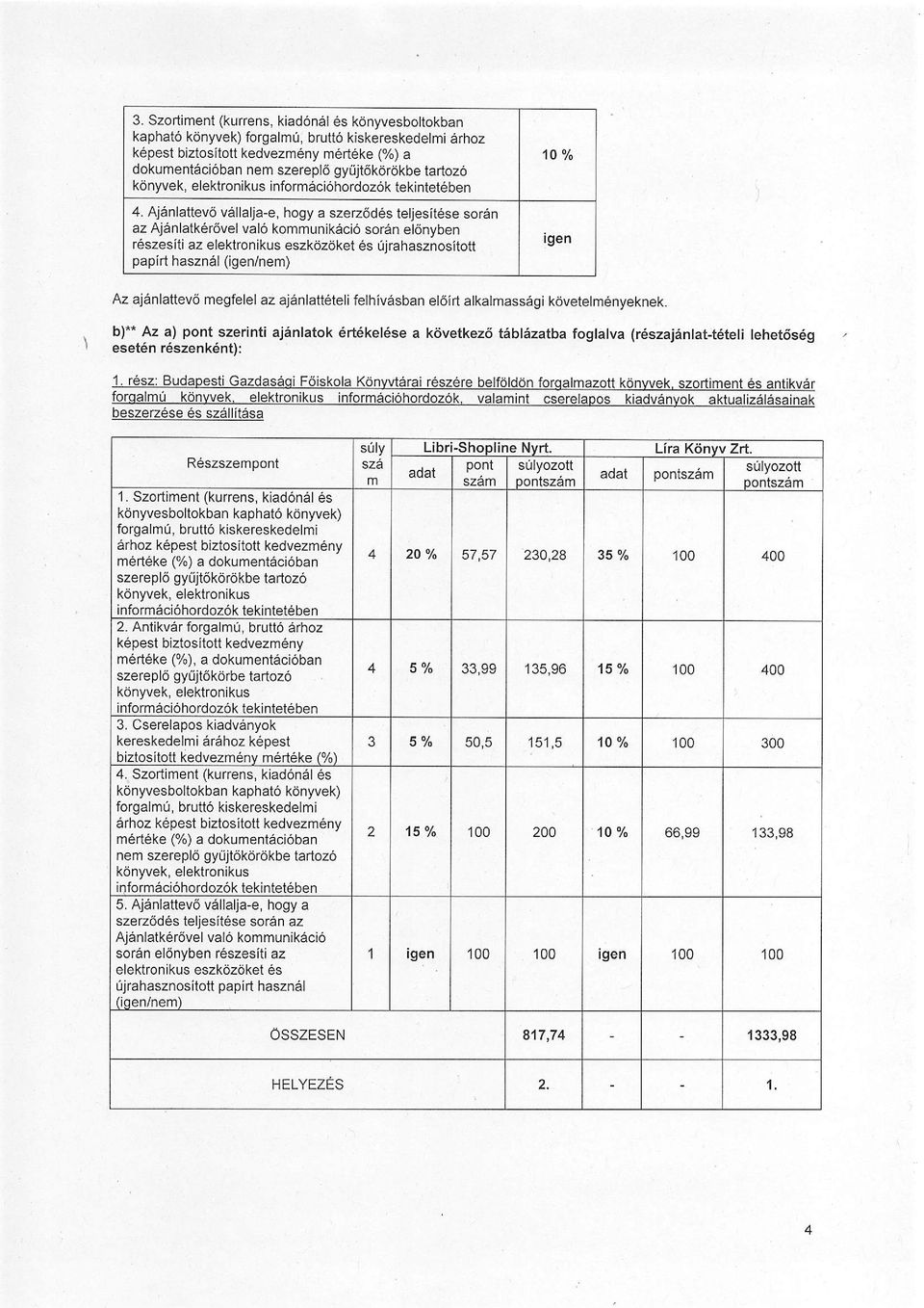 Ajanlattev6 vellalja-e, hogy a szerz6d6s tetjesitese sor6n az Ajenlatk6rovel val6 kommunikeci6 so16n eldnyben r6szesiti az elektronikus eszkozoket 6s!