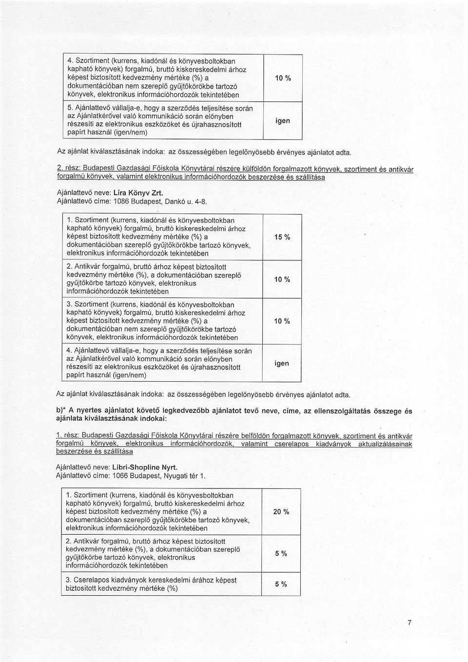 Ajenlattev6 vallalja-e, hogy a szerz6d6s teljesit6se sor6n az Ajdnlatk6r6vel va16 kommunikdci6 soran el6nyben r6szesiti az elektronikus eszkdzdket 6s 0irahasznositott papirt haszn6l (/nem) ' Az