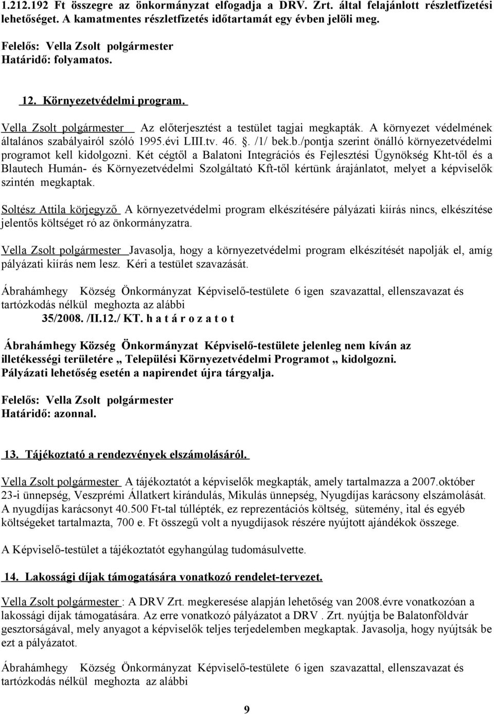 lyairól szóló 1995.évi LIII.tv. 46.. /1/ bek.b./pontja szerint önálló környezetvédelmi programot kell kidolgozni.