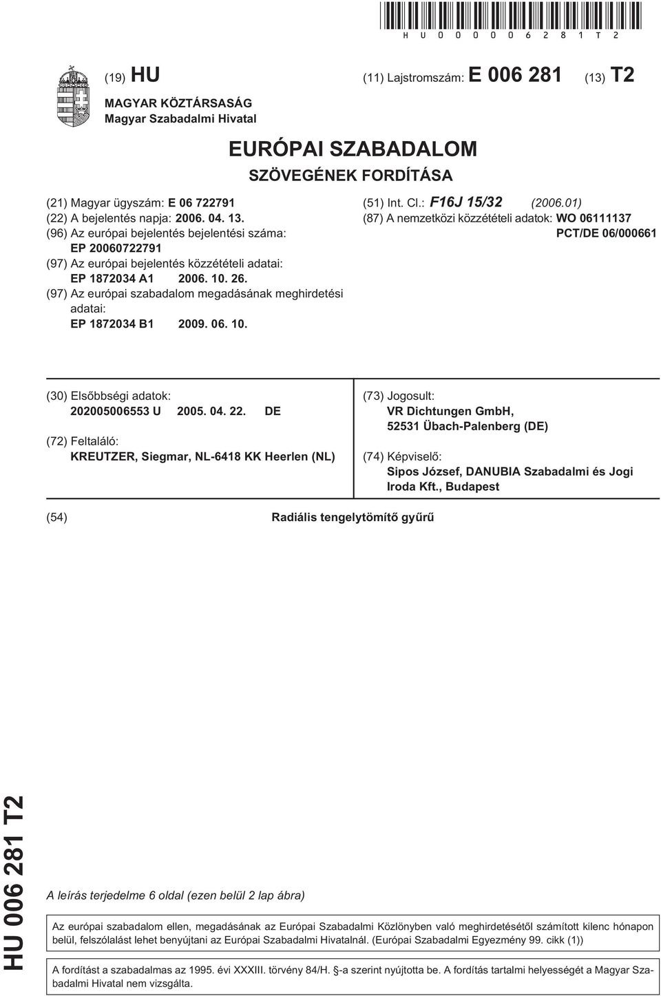 13. (96) Az európai bejelentés bejelentési száma: EP 20060722791 (97) Az európai bejelentés közzétételi adatai: EP 1872034 A1 2006. 10. 26.