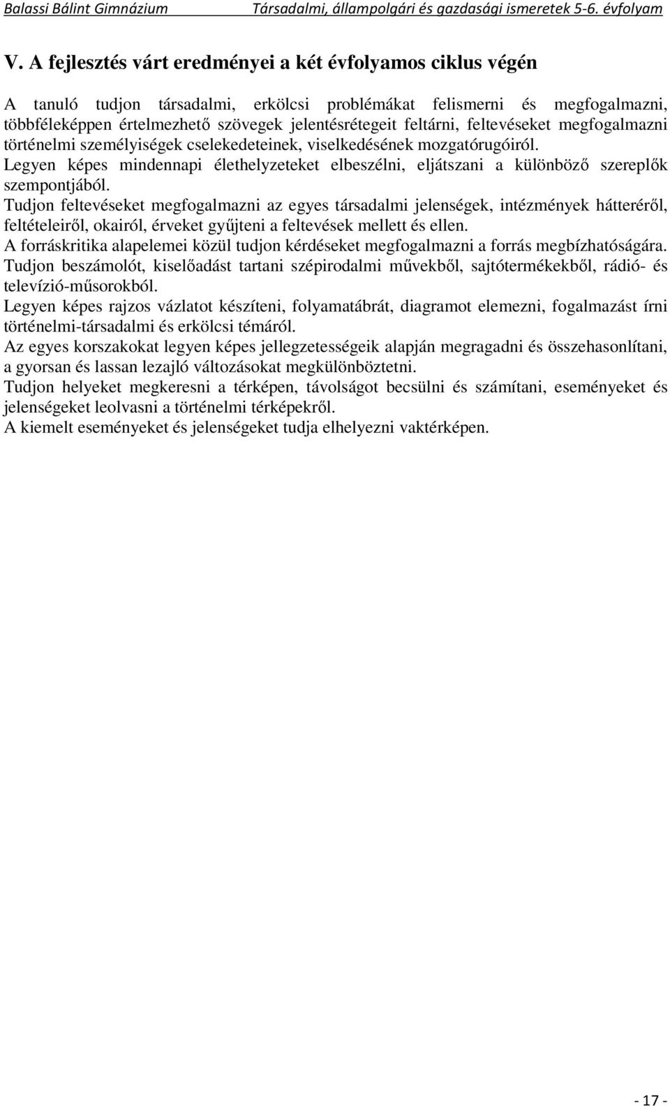Legyen képes mindennapi élethelyzeteket elbeszélni, eljátszani a különböző szereplők szempontjából.