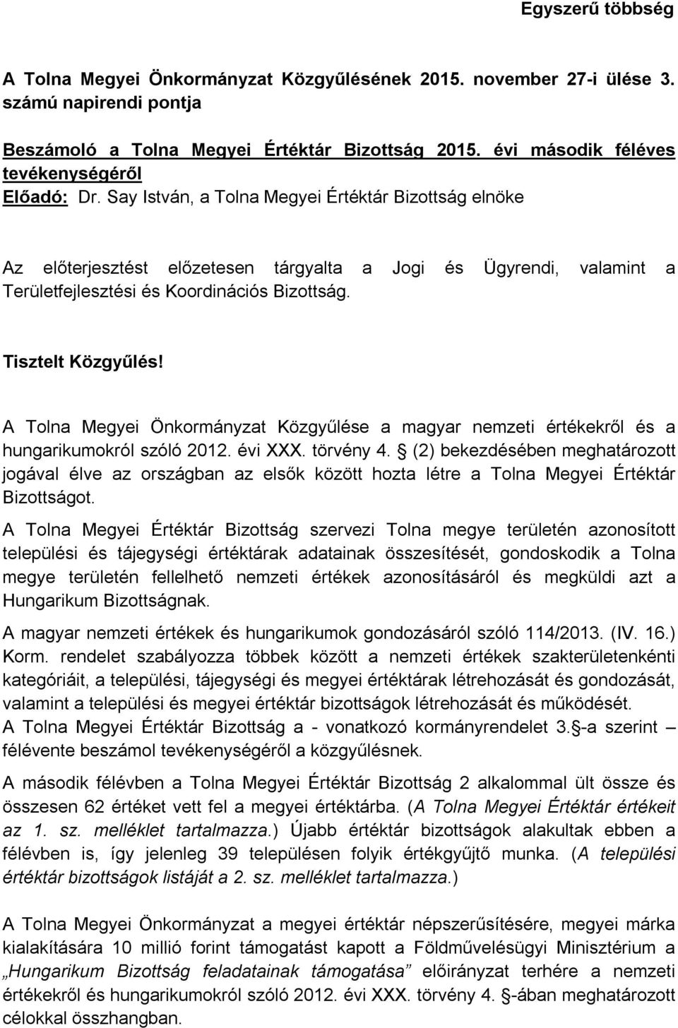 A Tolna Megyei Önkormányzat Közgyűlése a magyar nemzeti értékekről és a hungarikumokról szóló 2012. évi XXX. törvény 4.