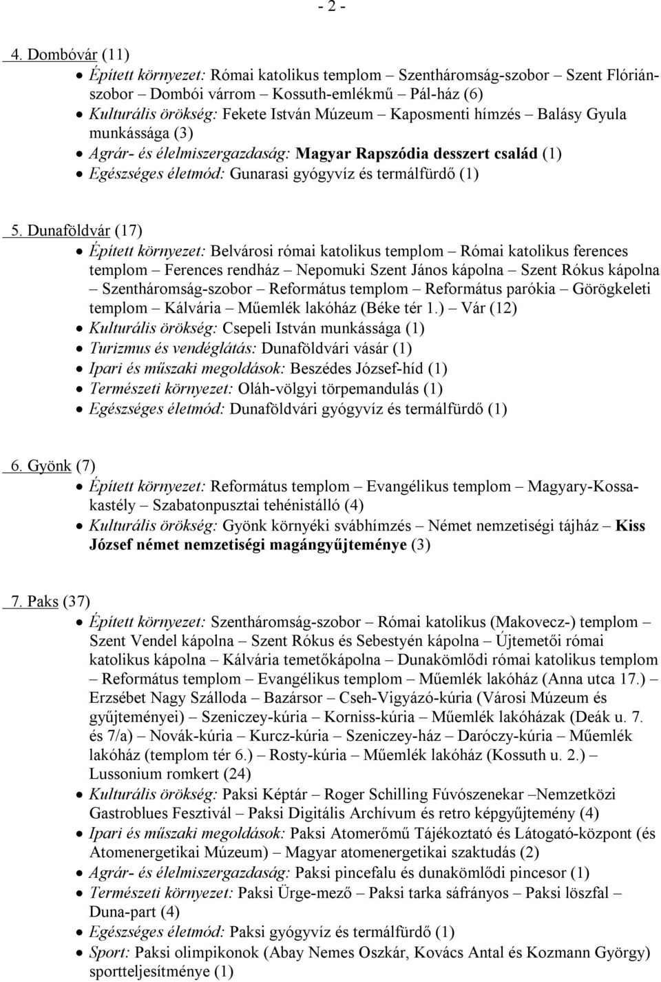 Balásy Gyula munkássága (3) Agrár- és élelmiszergazdaság: Magyar Rapszódia desszert család (1) Egészséges életmód: Gunarasi gyógyvíz és termálfürdő (1) 5.