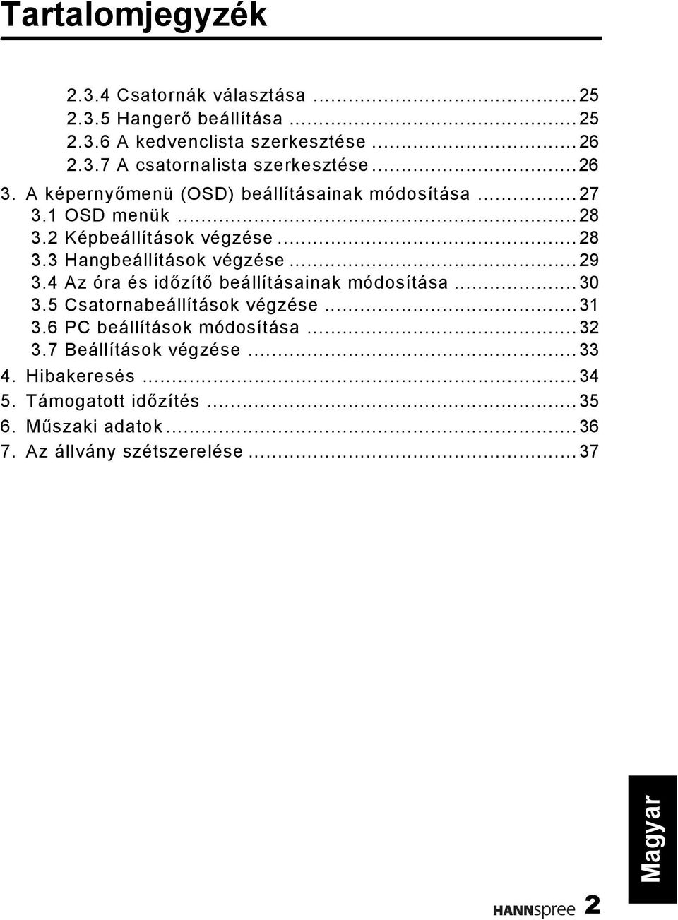 ..29 3.4 Az óra és időzítő beállításainak módosítása...30 3.5 Csatornabeállítások végzése...31 3.6 PC beállítások módosítása...32 3.