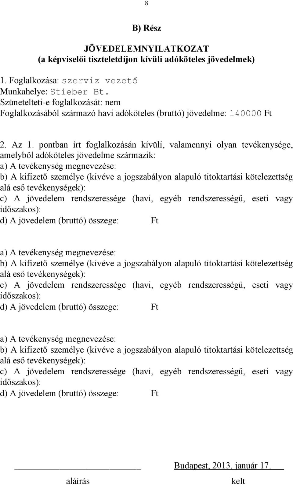 pontban írt foglalkozásán kívüli, valamennyi olyan tevékenysége, amelyből adóköteles jövedelme származik: a) A tevékenység megnevezése: b) A kifizető személye (kivéve a jogszabályon alapuló