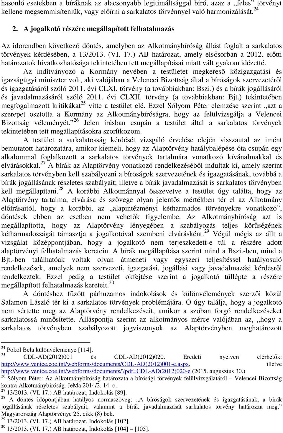 ) AB határozat, amely elsősorban a 2012. előtti határozatok hivatkozhatósága tekintetében tett megállapításai miatt vált gyakran idézetté.