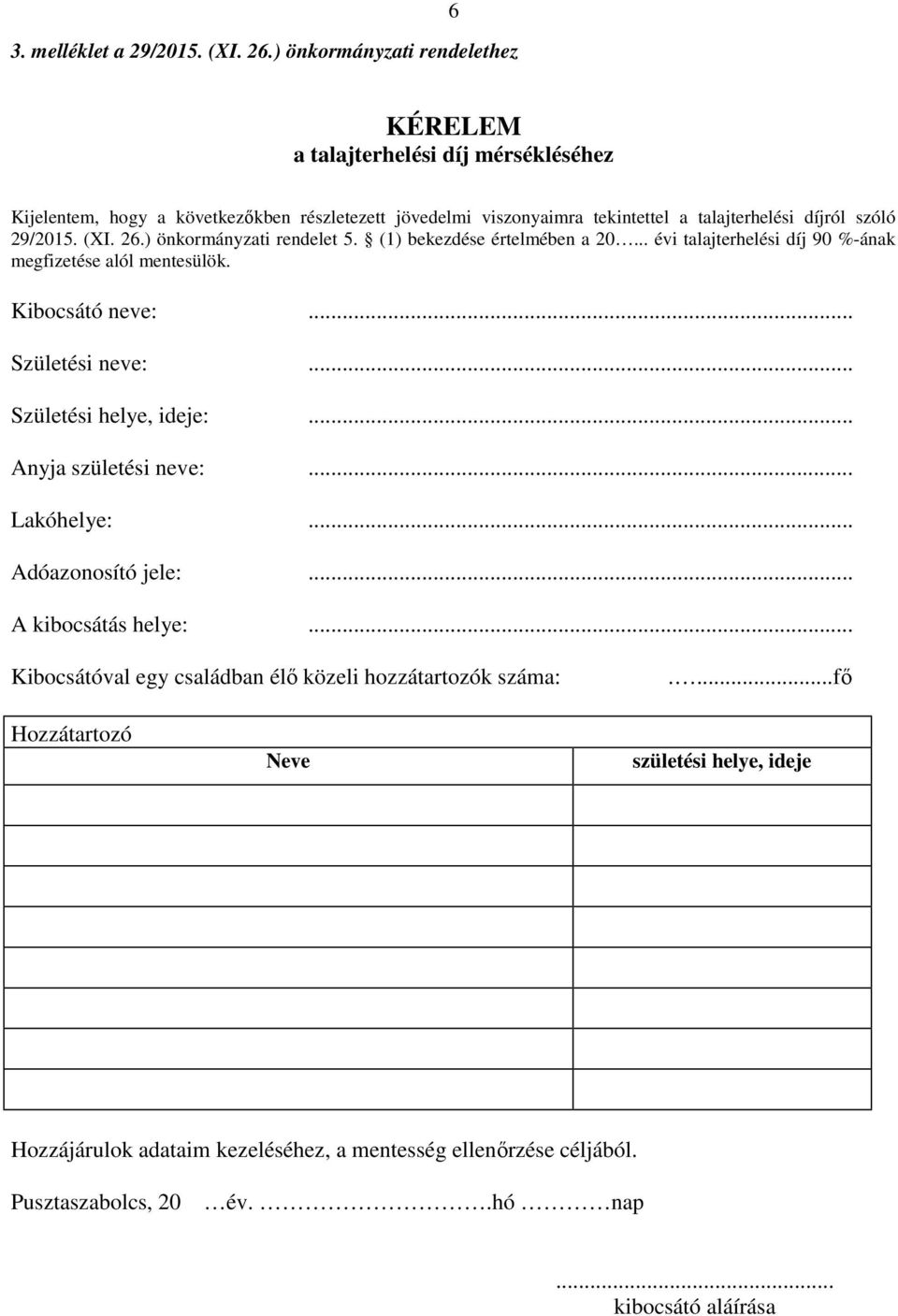 szóló 29/2015. (XI. 26.) önkormányzati rendelet 5. (1) bekezdése értelmében a 20... évi talajterhelési díj 90 %-ának megfizetése alól mentesülök. Kibocsátó neve:... Születési neve:.