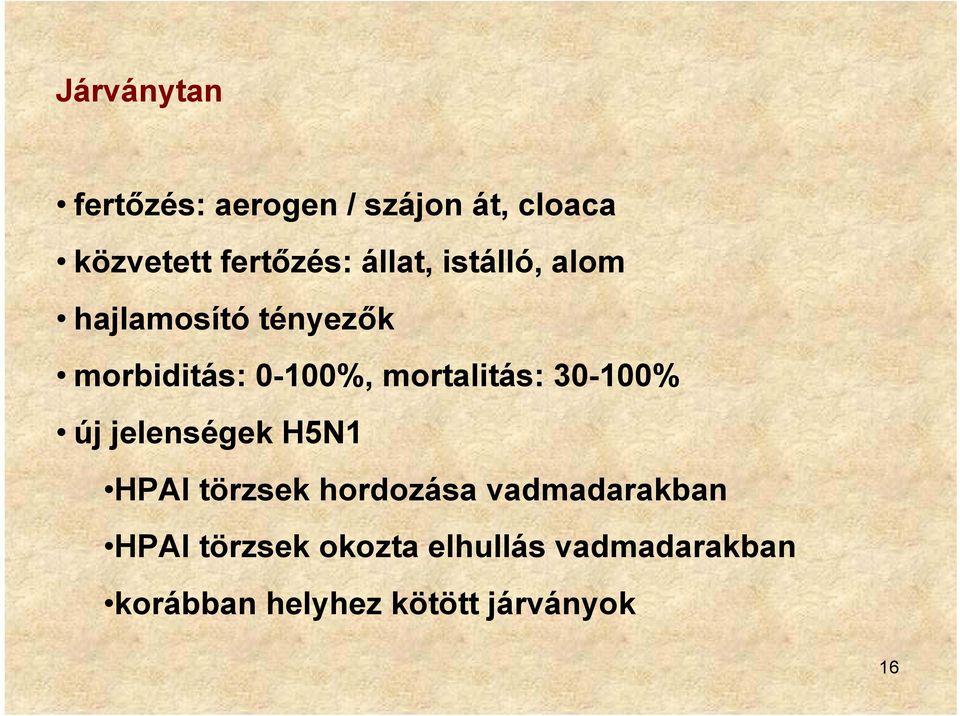 mortalitás: 30-100% új jelenségek H5N1 HPAI törzsek hordozása