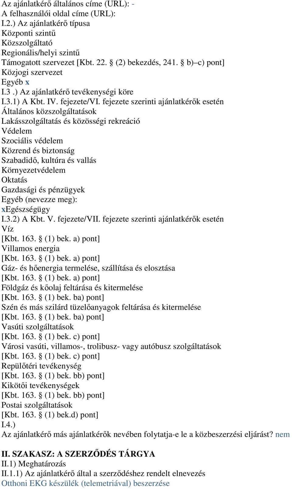 fejezete szerinti ajánlatkérık esetén Általános közszolgáltatások Lakásszolgáltatás és közösségi rekreáció Védelem Szociális védelem Közrend és biztonság Szabadidı, kultúra és vallás Környezetvédelem