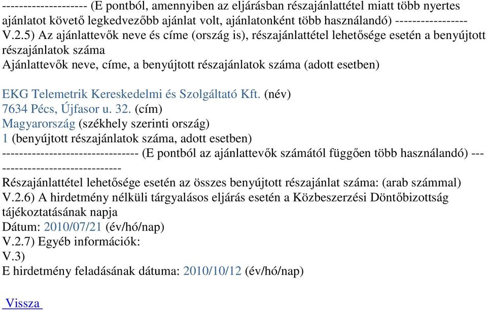 Telemetrik Kereskedelmi és Szolgáltató Kft. (név) 7634 Pécs, Újfasor u. 32.