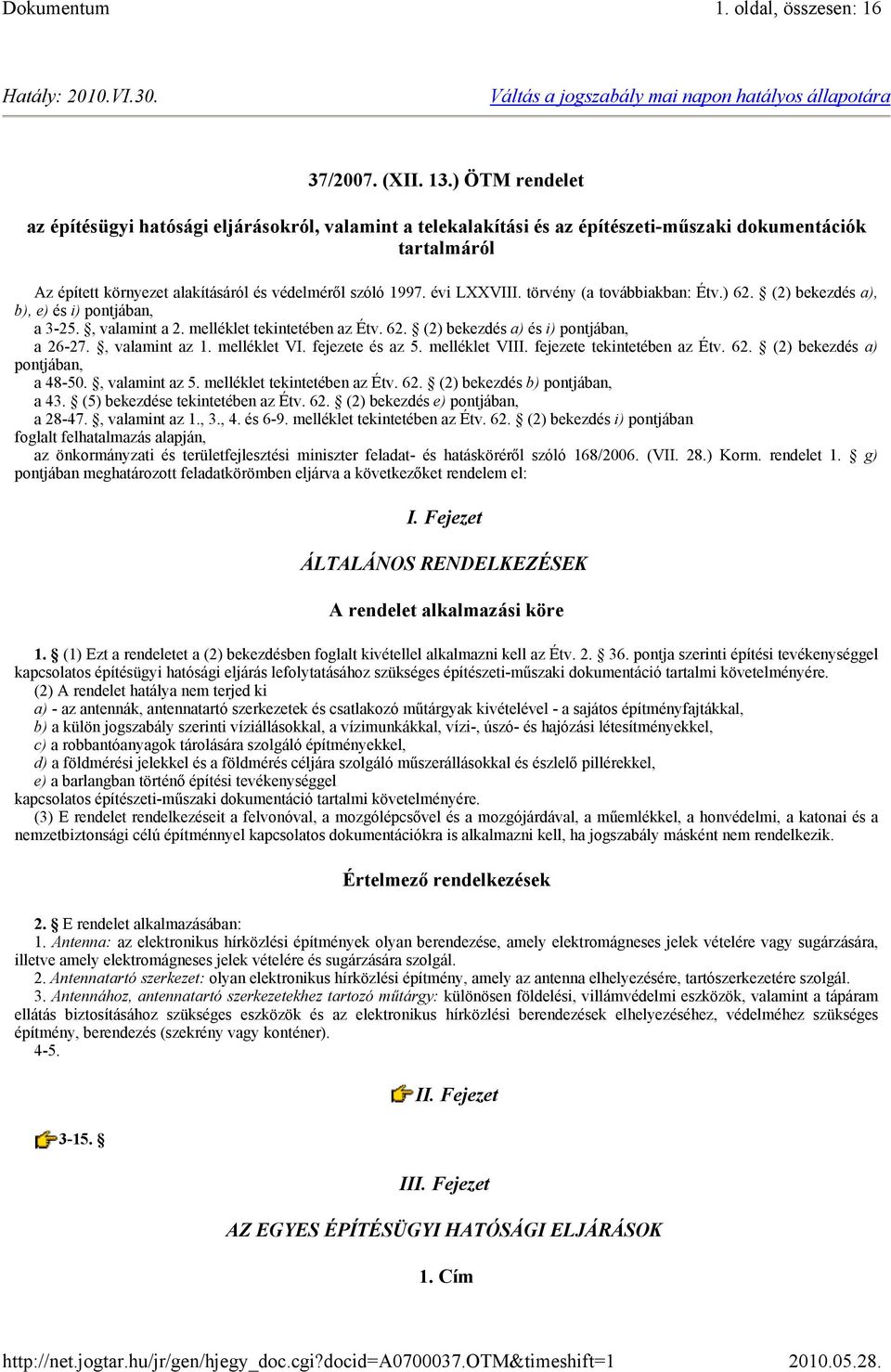 évi LXXVIII. törvény (a továbbiakban: Étv.) 62. (2) bekezdés a), b), e) és i) pontjában, a 3-25., valamint a 2. melléklet tekintetében az Étv. 62. (2) bekezdés a) és i) pontjában, a 26-27.