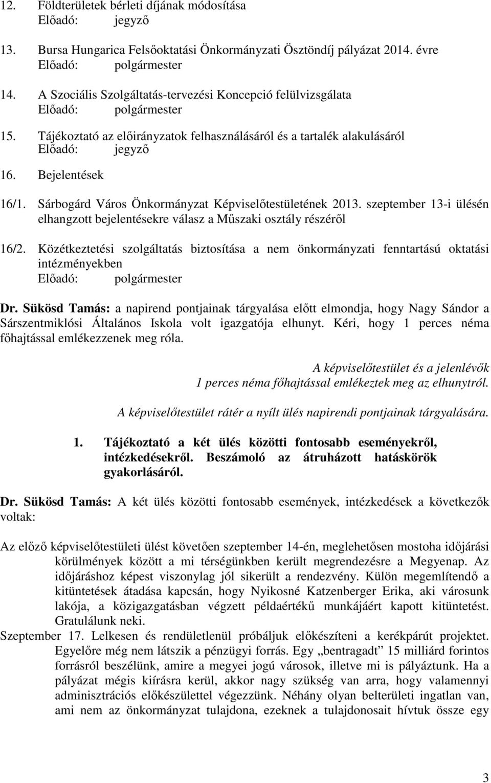 Sárbogárd Város Önkormányzat Képviselőtestületének 2013. szeptember 13-i ülésén elhangzott bejelentésekre válasz a Műszaki osztály részéről 16/2.