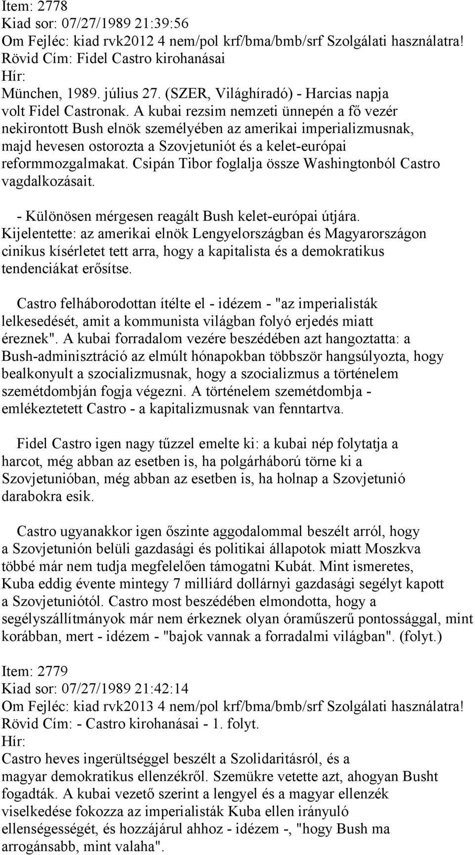 A kubai rezsim nemzeti ünnepén a fő vezér nekirontott Bush elnök személyében az amerikai imperializmusnak, majd hevesen ostorozta a Szovjetuniót és a kelet-európai reformmozgalmakat.