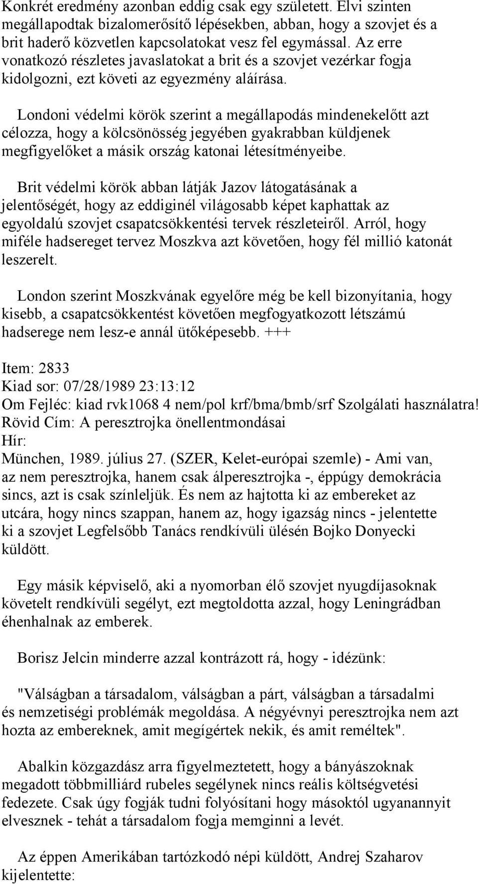 Londoni védelmi körök szerint a megállapodás mindenekelőtt azt célozza, hogy a kölcsönösség jegyében gyakrabban küldjenek megfigyelőket a másik ország katonai létesítményeibe.