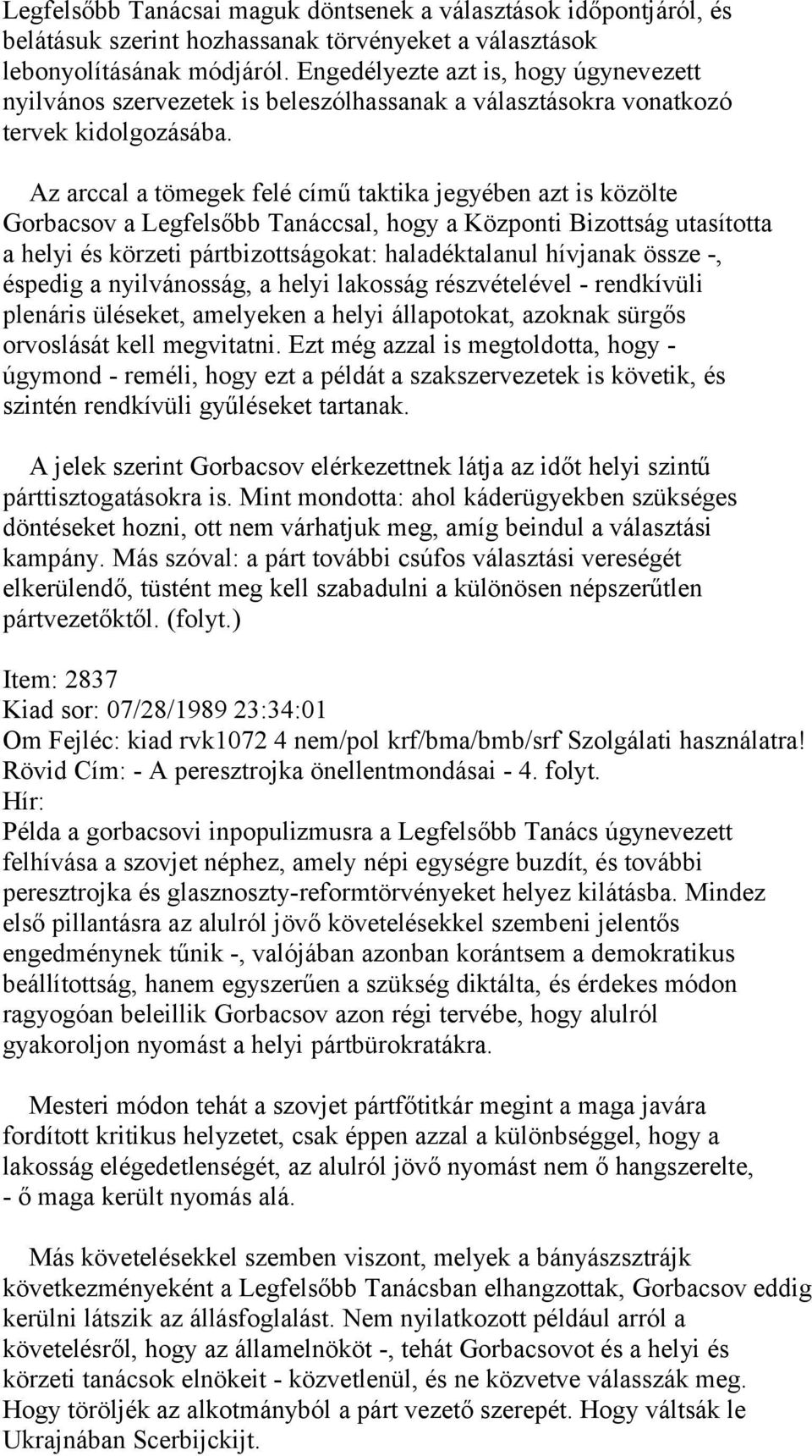 Az arccal a tömegek felé című taktika jegyében azt is közölte Gorbacsov a Legfelsőbb Tanáccsal, hogy a Központi Bizottság utasította a helyi és körzeti pártbizottságokat: haladéktalanul hívjanak