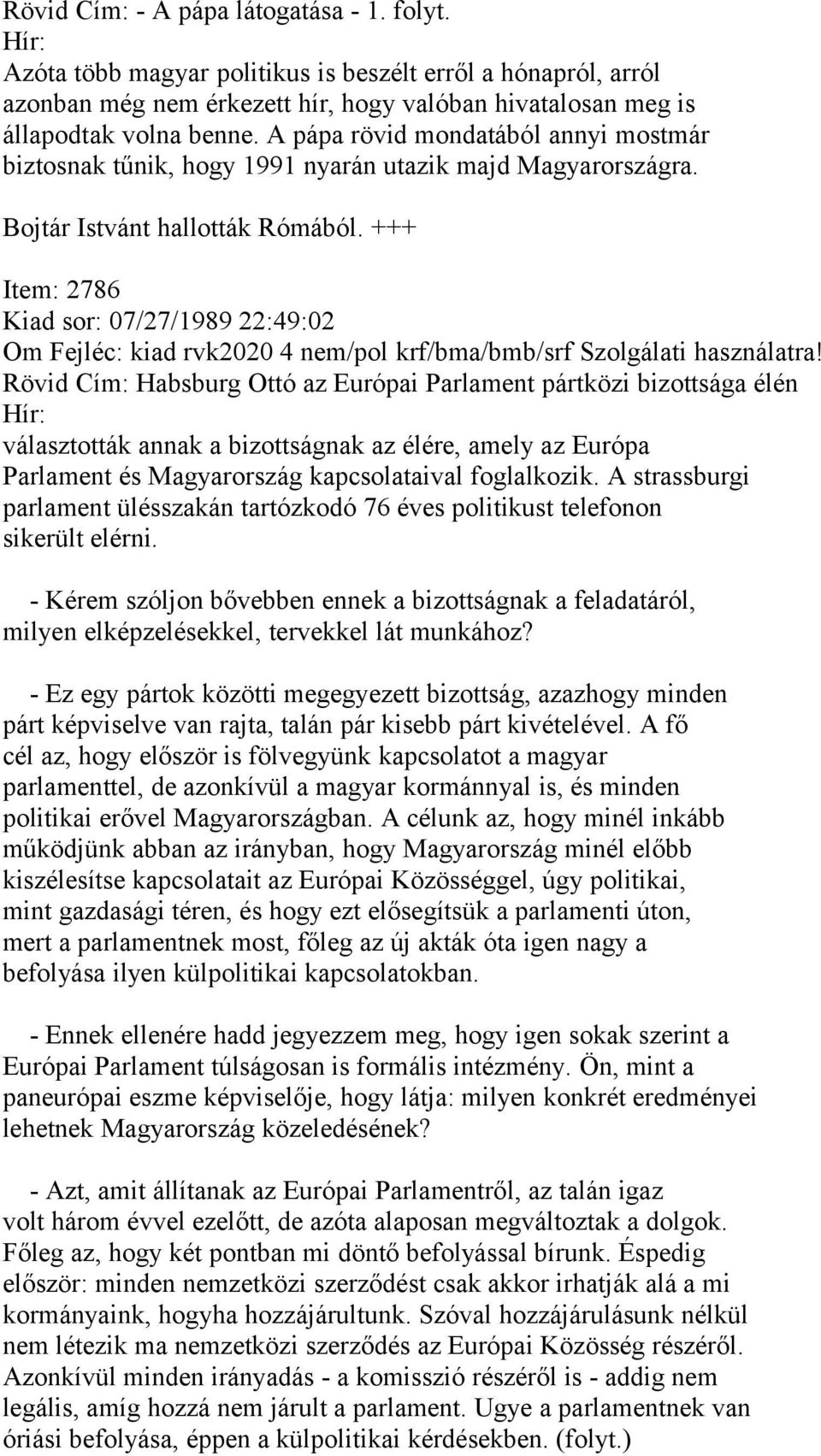 +++ Item: 2786 Kiad sor: 07/27/1989 22:49:02 Om Fejléc: kiad rvk2020 4 nem/pol krf/bma/bmb/srf Szolgálati használatra!