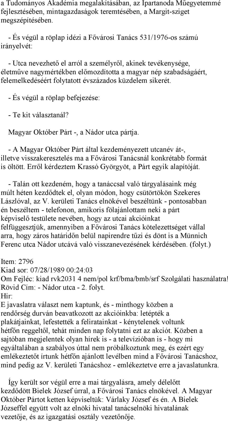 felemelkedéséért folytatott évszázados küzdelem sikerét. - És végül a röplap befejezése: - Te kit választanál? Magyar Október Párt -, a Nádor utca pártja.