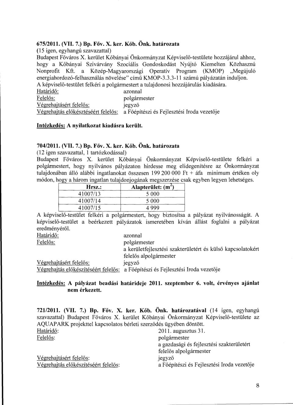 a Közép-Magyarországi Operatív Program (KMOP) "Megújuló energiahordozó-felhasználás növelése" című KMOP-3.3.3-11 számú pályázatán induljon.