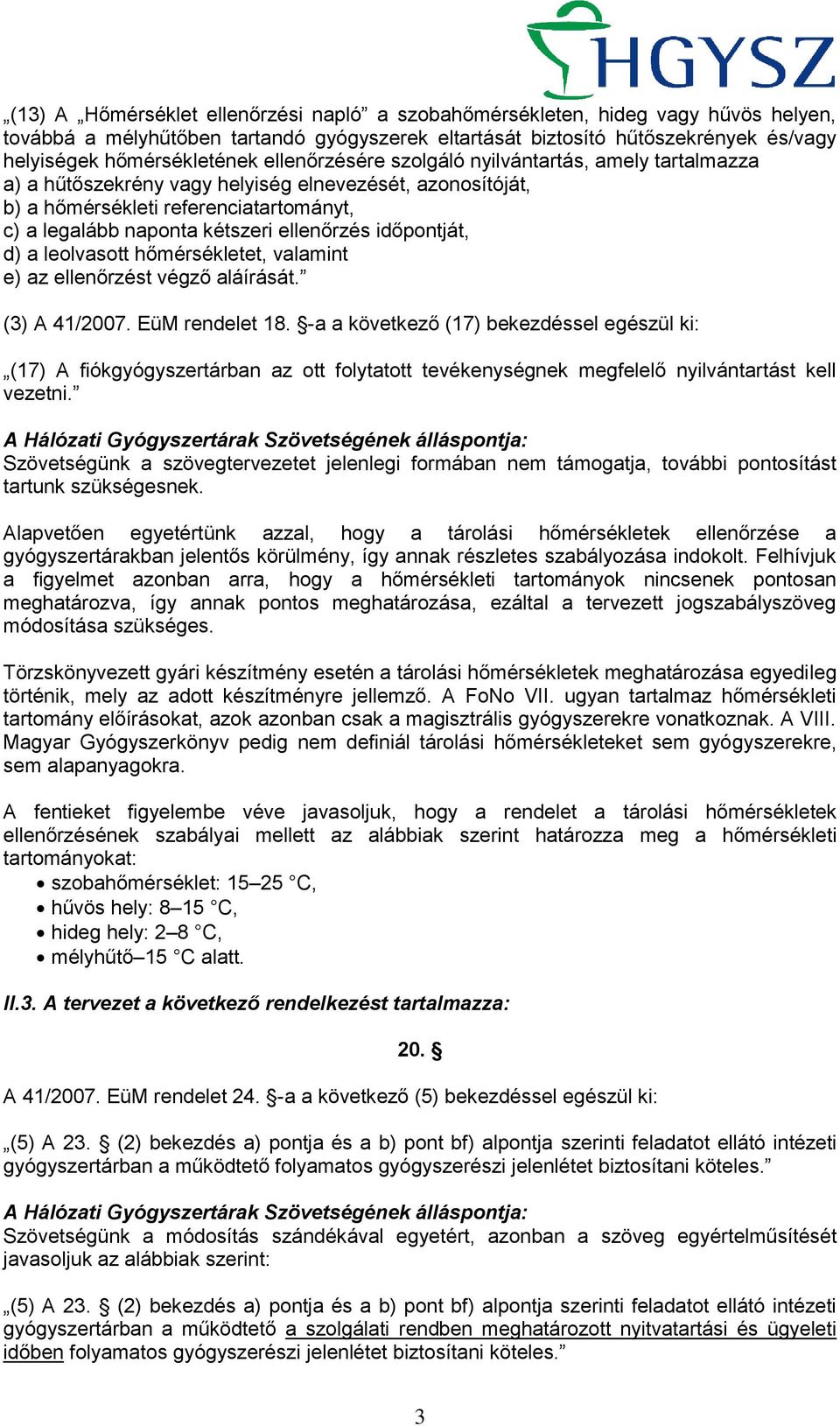 időpontját, d) a leolvasott hőmérsékletet, valamint e) az ellenőrzést végző aláírását. (3) A 41/2007. EüM rendelet 18.