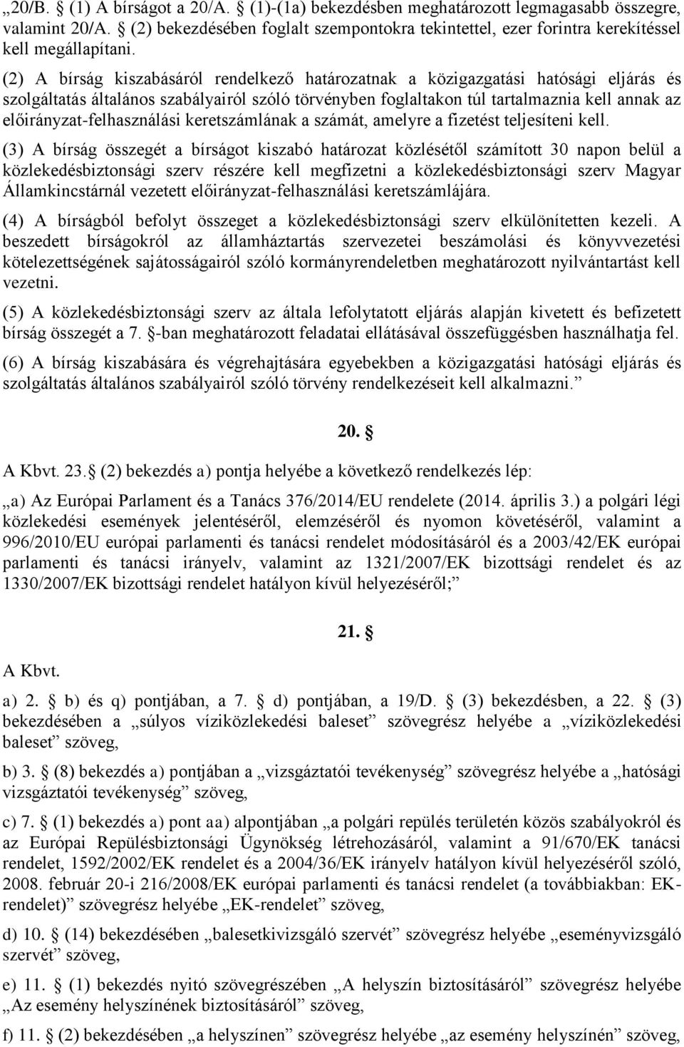 előirányzat-felhasználási keretszámlának a számát, amelyre a fizetést teljesíteni kell.