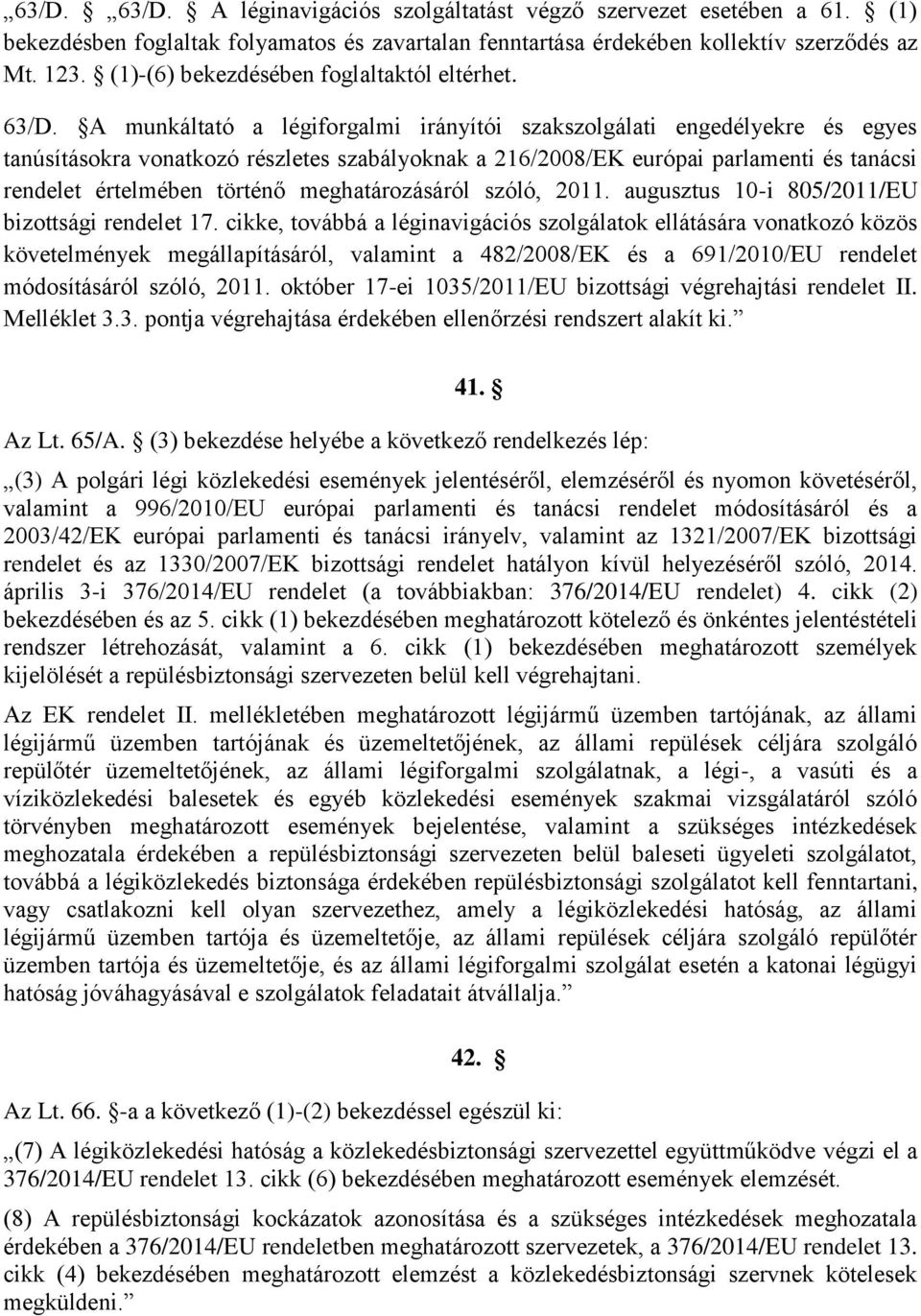 A munkáltató a légiforgalmi irányítói szakszolgálati engedélyekre és egyes tanúsításokra vonatkozó részletes szabályoknak a 216/2008/EK európai parlamenti és tanácsi rendelet értelmében történő