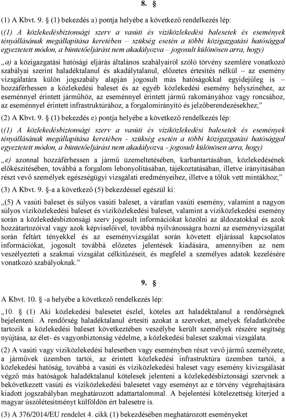 többi közigazgatási hatósággal egyeztetett módon, a büntetőeljárást nem akadályozva jogosult különösen arra, hogy) a) a közigazgatási hatósági eljárás általános szabályairól szóló törvény szemlére