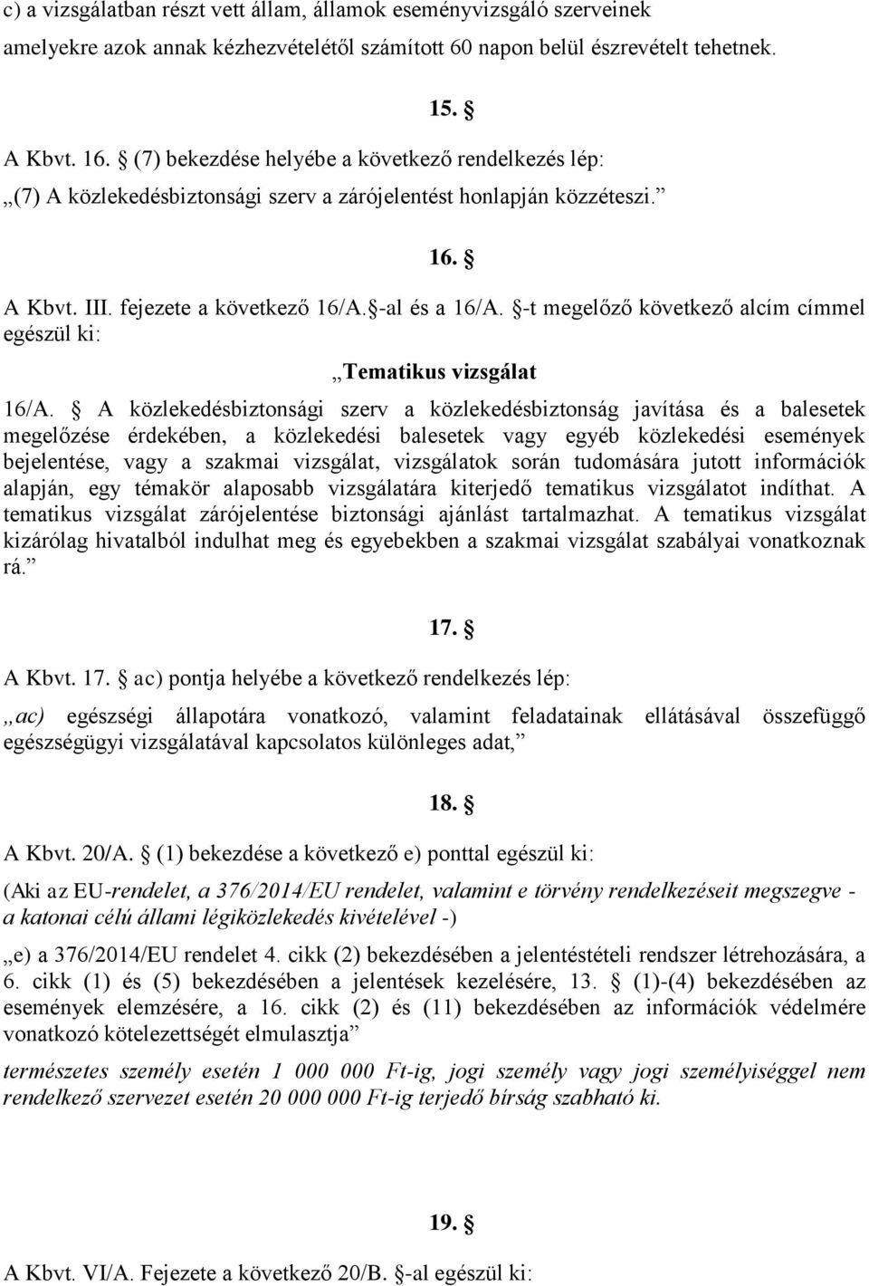 -t megelőző következő alcím címmel egészül ki: Tematikus vizsgálat 16/A.