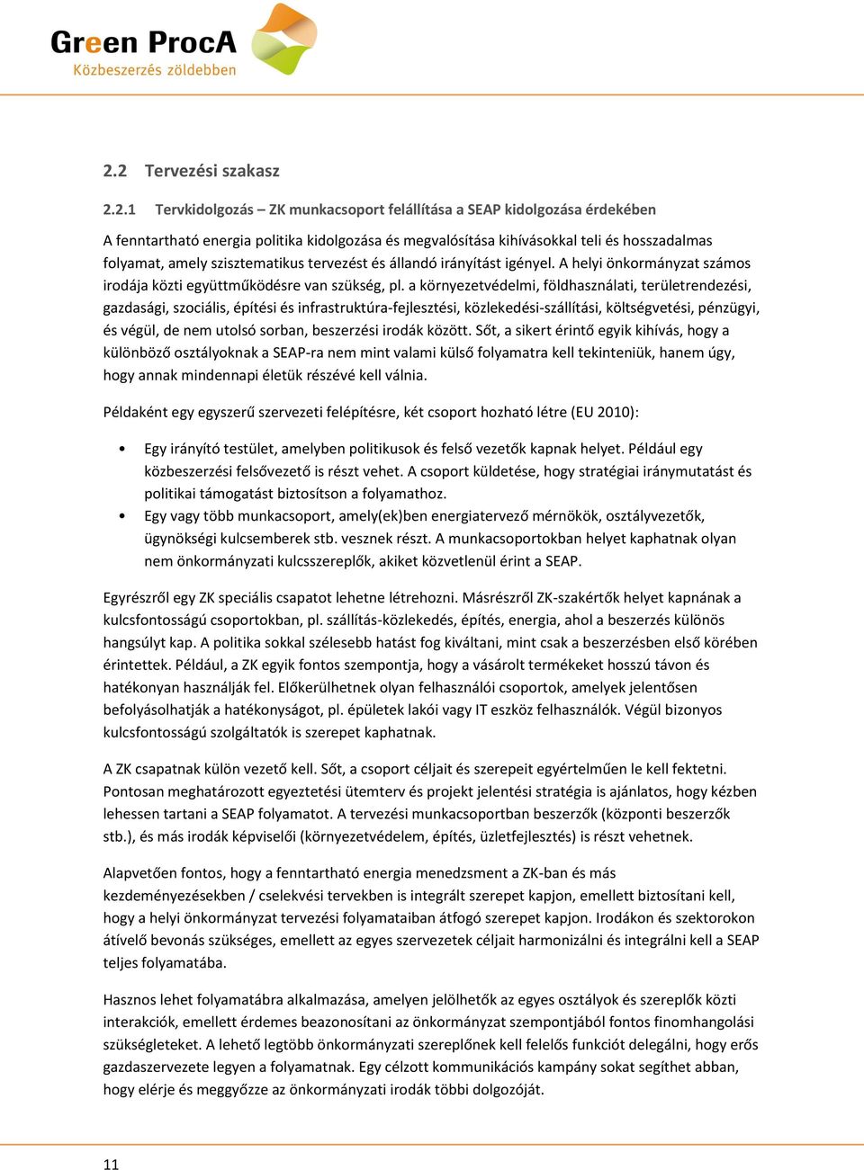 a környezetvédelmi, földhasználati, területrendezési, gazdasági, szociális, építési és infrastruktúra-fejlesztési, közlekedési-szállítási, költségvetési, pénzügyi, és végül, de nem utolsó sorban,