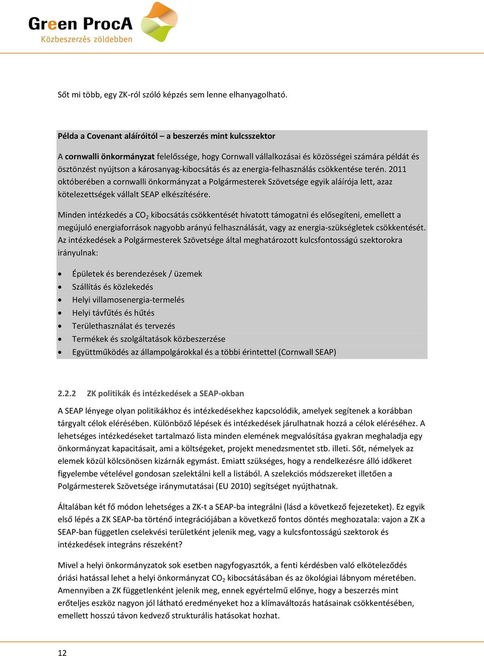 és az energia-felhasználás csökkentése terén. 2011 októberében a cornwalli önkormányzat a Polgármesterek Szövetsége egyik aláírója lett, azaz kötelezettségek vállalt SEAP elkészítésére.