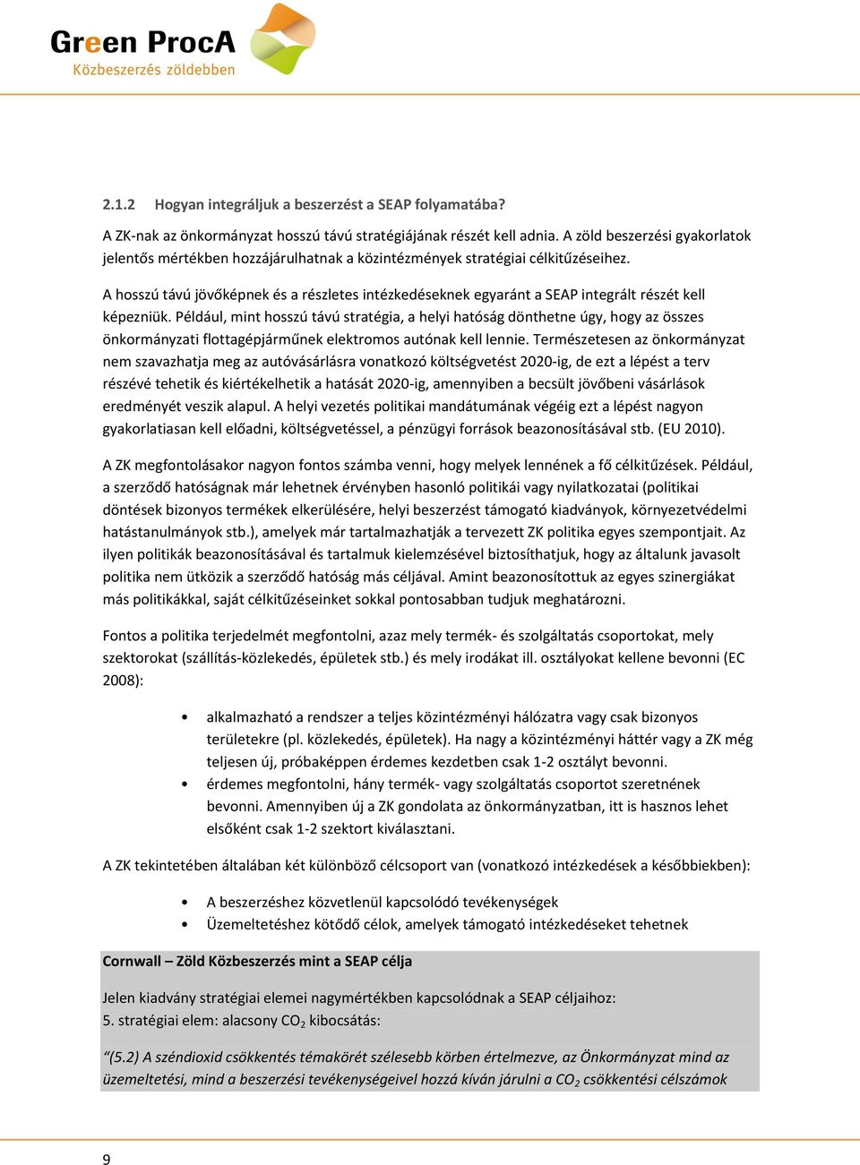 A hosszú távú jövőképnek és a részletes intézkedéseknek egyaránt a SEAP integrált részét kell képezniük.