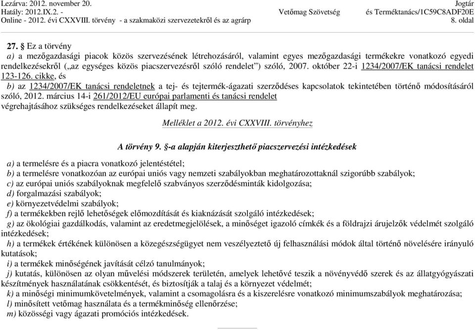 rendelet ) szóló, 2007. október 22-i 1234/2007/EK tanácsi rendelet 123-126.