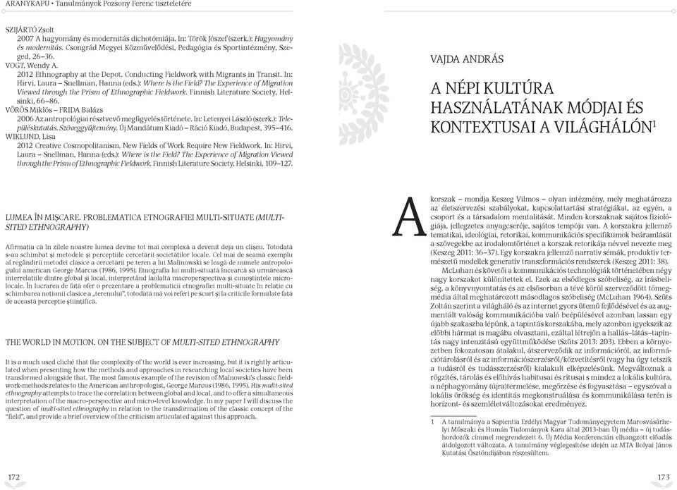In: Hirvi, Laura Snellman, Hanna (eds.): Where is the Field? The Experience of Migration Viewed through the Prism of Ethnographic Fieldwork. Finnish Literature Society, Helsinki, 66 86.