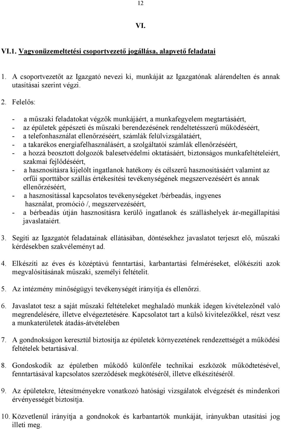 számlák felülvizsgálatáért, - a takarékos energiafelhasználásért, a szolgáltatói számlák ellenőrzéséért, - a hozzá beosztott dolgozók balesetvédelmi oktatásáért, biztonságos munkafeltételeiért,