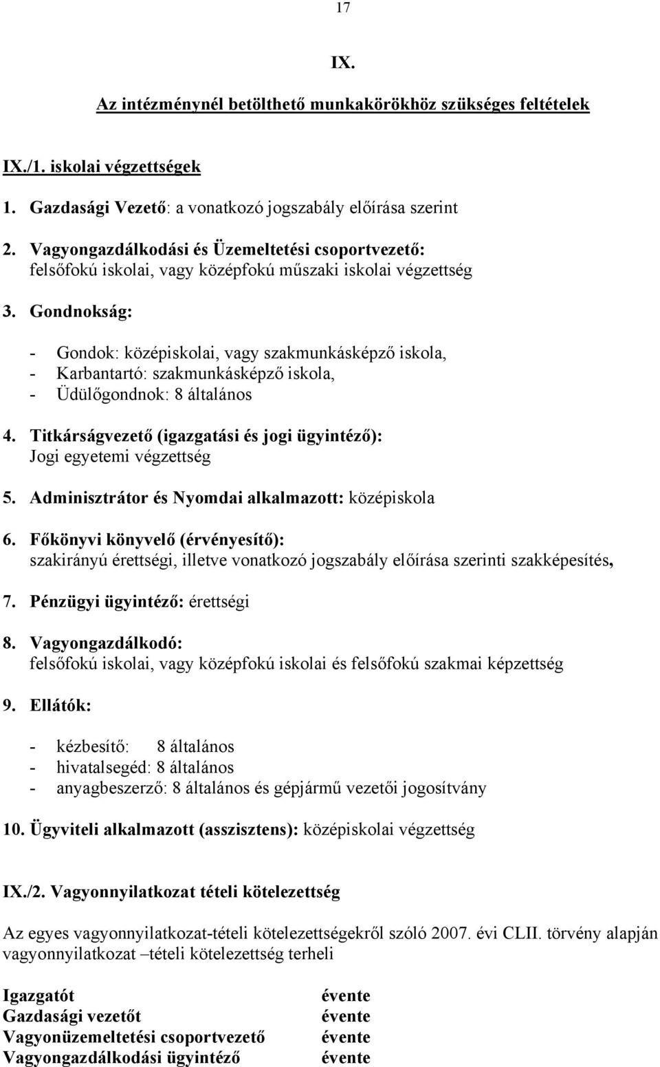 Gondnokság: - Gondok: középiskolai, vagy szakmunkásképző iskola, - Karbantartó: szakmunkásképző iskola, - Üdülőgondnok: 8 általános 4.