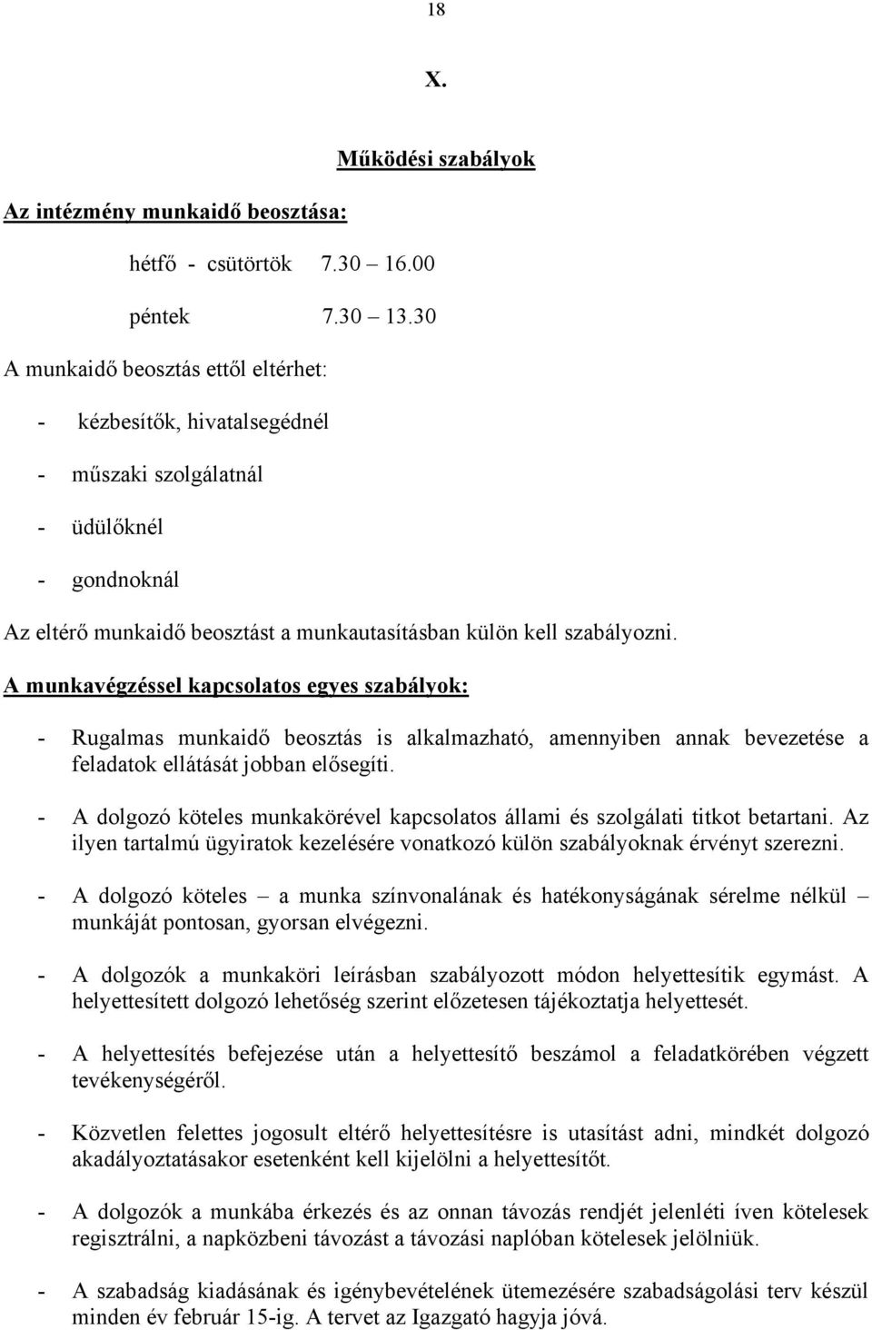 A munkavégzéssel kapcsolatos egyes szabályok: - Rugalmas munkaidő beosztás is alkalmazható, amennyiben annak bevezetése a feladatok ellátását jobban elősegíti.