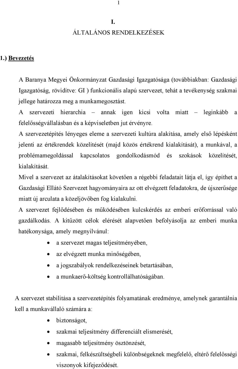 a munkamegosztást. A szervezeti hierarchia annak igen kicsi volta miatt leginkább a felelősségvállalásban és a képviseletben jut érvényre.